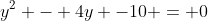 y^2 - 4y -10 = 0
