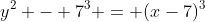 y^2 - 7^3 = (x-7)^3