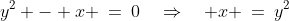 y^2 - x \:=\:0\quad\Rightarrow\quad x \:=\:y^2