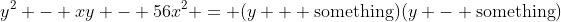 y^2 - xy - 56x^2 = (y + \text{something})(y - \text{something})