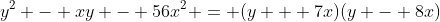 y^2 - xy - 56x^2 = (y + 7x)(y - 8x)