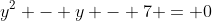 y^2 - y - 7 = 0