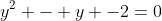y^2 - y -2=0