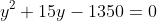 y^2+15y-1350=0