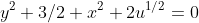 y^2+3/2 x^2+2u^{1/2}=0