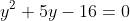 y^2+5y-16=0