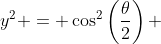 y^2 = \cos^2\left(\frac{\theta}{2}\right) 