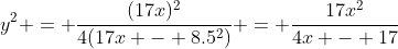 y^2 = \frac{(17x)^2}{4(17x - 8.5^2)} = \frac{17x^2}{4x - 17}