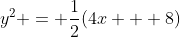 y^2 = \frac{1}{2}(4x + 8)