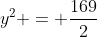 y^2 = \frac{169}{2}