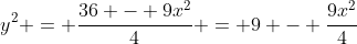 y^2 = \frac{36 - 9x^2}{4} = 9 - \frac{9x^2}{4}