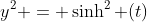 y^2 = \sinh^2 (t)