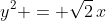 y^2 = \sqrt{2}\,x