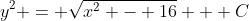 y^2 = \sqrt{x^2 - 16} + C