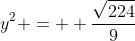 y^2 = +\frac{\sqrt{224}}{9}