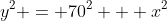y^2 = 70^2 + x^2