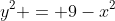y^2 = 9-x^2