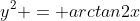 y^2 = arctan2x