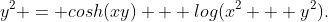 y^2 = cosh(xy) + log(x^2 + y^2).