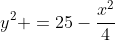 y^2 =25-\frac{x^2}{4}