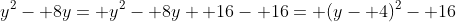 y^2- 8y= y^2- 8y+ 16- 16= (y- 4)^2- 16