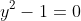 y^2-1=0