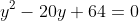 y^2-20y+64=0