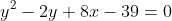 y^2-2y+8x-39=0