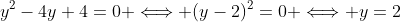 y^2-4y+4=0 \Longleftrightarrow (y-2)^2=0 \Longleftrightarrow y=2