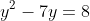 y^2-7y=8