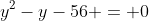 y^2-y-56 = 0~\implies~y = -7~\vee~y=8