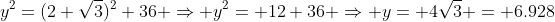 y^2=(2 \sqrt{3})^2+36 \Rightarrow y^2= 12+36 \Rightarrow y= 4\sqrt{3} = 6.928