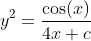 y^2=\frac{\cos(x)}{4x+c}