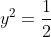 y^2=\frac{1}{2}