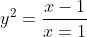y^2=\frac{x-1}{x=1}