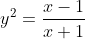 y^2=\frac{x-1}{x+1}