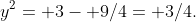 y^2= 3- 9/4= 3/4.