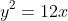 y^2=12x