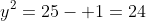 y^2=25- 1=24