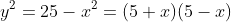 y^2=25-x^2=(5+x)(5-x)