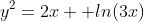 y^2=2x  ln(3x)