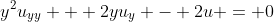 y^2u_{yy} + 2yu_y - 2u = 0