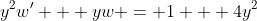 y^2w' + yw = 1 + 4y^2
