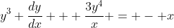 y^3 \frac{dy}{dx} + \frac{3y^4}{x} = - x