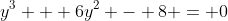 y^3 + 6y^2 - 8 = 0