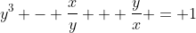 y^3 - \frac{x}{y} + \frac{y}{x} = 1