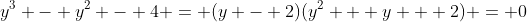 y^3 - y^2 - 4 = (y - 2)(y^2 + y + 2) = 0
