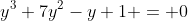 y^3+7y^2-y+1 = 0