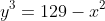 y^3=129-x^2