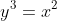 y^3=x^2